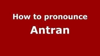 How to pronounce Antran
