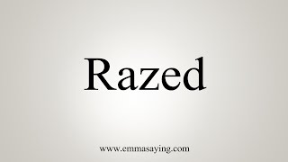 How To Say Razed