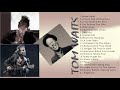 Tom Waits Best Songs Tom Waits Greatest Hits Tom Waits Full Playlist