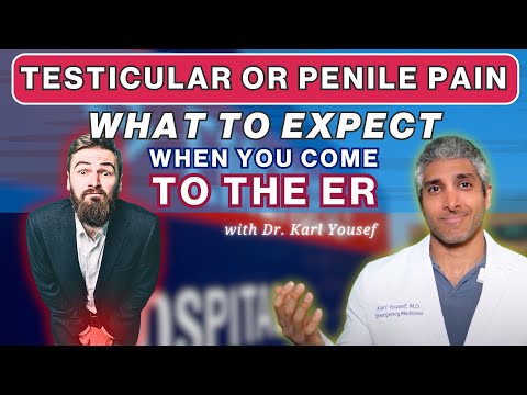 TESTICULAR OR PENILE PAIN: WHAT TO EXPECT WHEN YOU COME INTO THE EMERGENCY ROOM