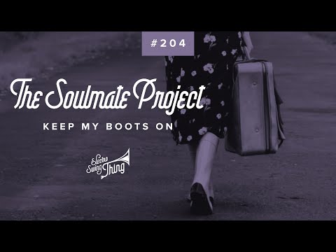 The Soulmate Project - Keep My Boots On // Electro Swing Thing 204