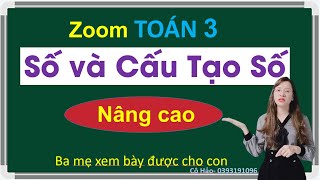 [zoom Toán nâng cao lớp 3 4 5 ] DẠNG TOÁN CẤU TẠO SỐ PHẦN 1 | Cô Chi (DỄ HIỂU NHẤT) LH 0393191096