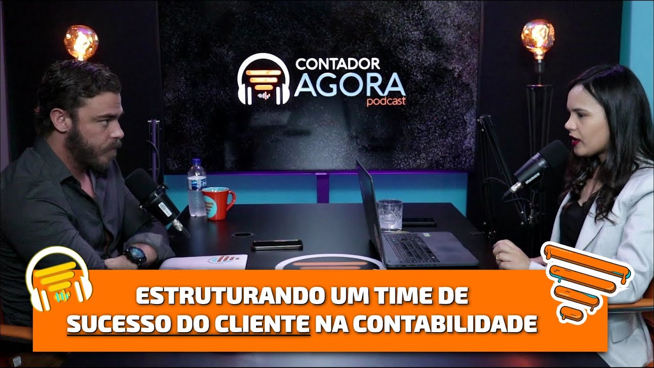Como estruturar o Sucesso do cliente na Contabilidade | Contador Agora Podcast #47