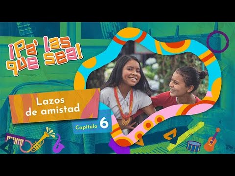 PA’ LAS QUE SEA - Lazos de amistad