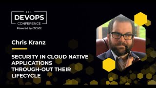 The DEVOPS Conference Security in Cloud Native Applications Through out Their Lifecycle