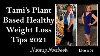 Tami&#39;s Plant Based Healthy Weight Loss Tips 2021 - Nutmeg Notebook Live #91