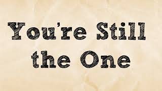 You&#39;re Still the One - Shania Twain (Lyrics)