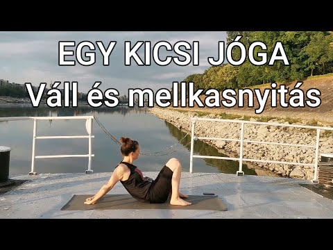 Egy kicsi jóga- 12. rész- Váll és mellkasnyitás