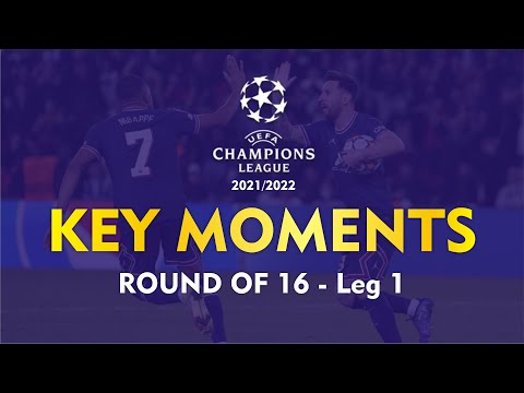 THE BEST MOMENTS AND GOALS ON ROUND OF 16 LEG 1 UEFA CHAMPIONS LEAGUE SEASON 2021/22