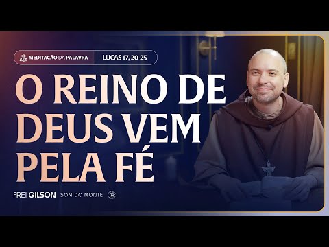 O Reino de Deus vem pela fé | (Lucas 17, 20-25) #2528 | Meditação da Palavra