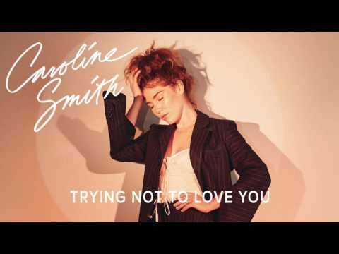 Caroline Smith - Trying Not To Love You