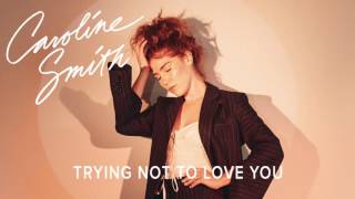 Caroline Smith - Trying Not To Love You