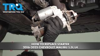 How to Replace Starter 2016-2025 Chevrolet Malibu 1.5L L4