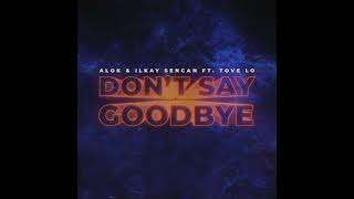 Alok &amp; ilkay Sencan - Don&#39;t Say Goodbye (feat. Tove Lo) (Official Audio)