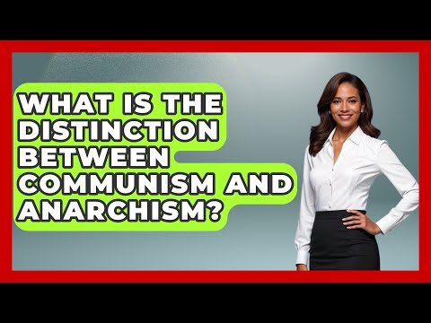 What Is the Distinction Between Communism and Anarchism? | History of Communism