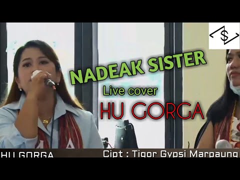 HU GORGA - NADEAK SISTER  Cipt : Tigor Gypsi Marpaung