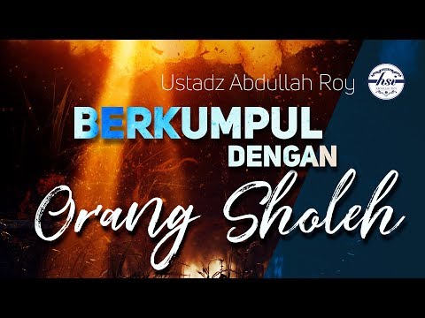 Berkumpul Dengan Orang Shaleh - Ustadz Dr. Abdullah Roy, M.A.
