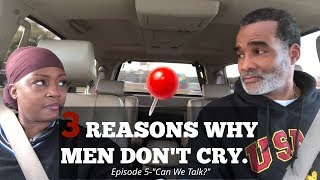 3 Reasons Why Men Don't Cry.-Episode 5