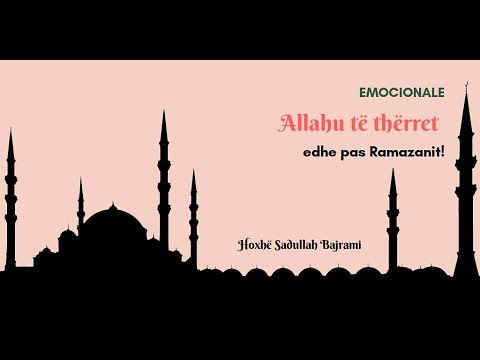 Allahu të thërret edhe pas Ramazanit - Hoxhë Sadullah Bajrami