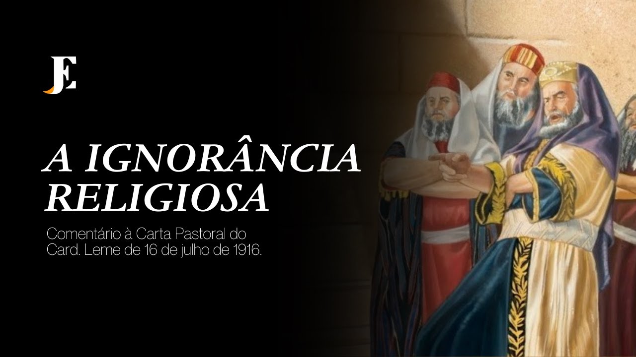 A IGNORÂNCIA RELIGIOSA – Comentário à Carta Pastoral do Card. Leme de 16 de julho de 1916.