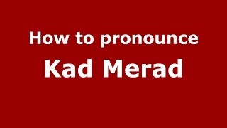 How to pronounce Kad Merad