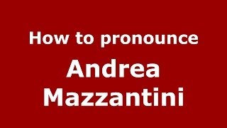 How to pronounce Andrea Mazzantini