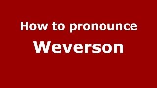 How to pronounce Weverson