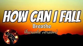 HOW CAN I FALL - BREATHE (karaoke version)