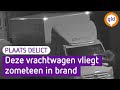 'Idioot' steekt de boel in de fik | Plaats Delict
