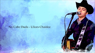 Ulices chaidez no cabe duda (letra)