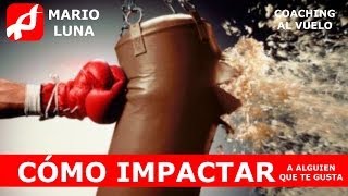 Cómo impactar a la persona que te gusta