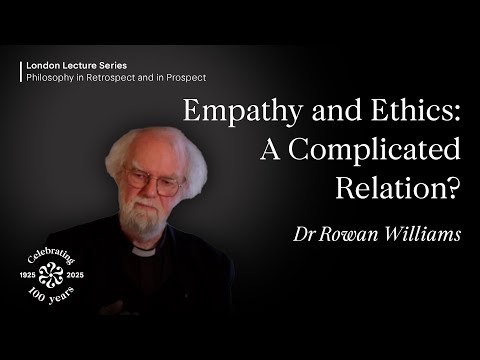 Empathy and Ethics: A Complicated Relation?, Rowan Williams