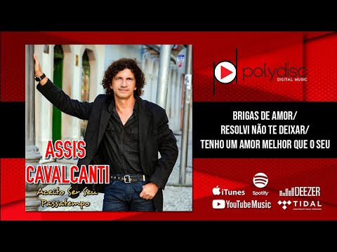 Assis Cavalcanti - Brigas de Amor / Resolvi Não Te Deixar / Tenho Um Amor Melhor Que o Seu