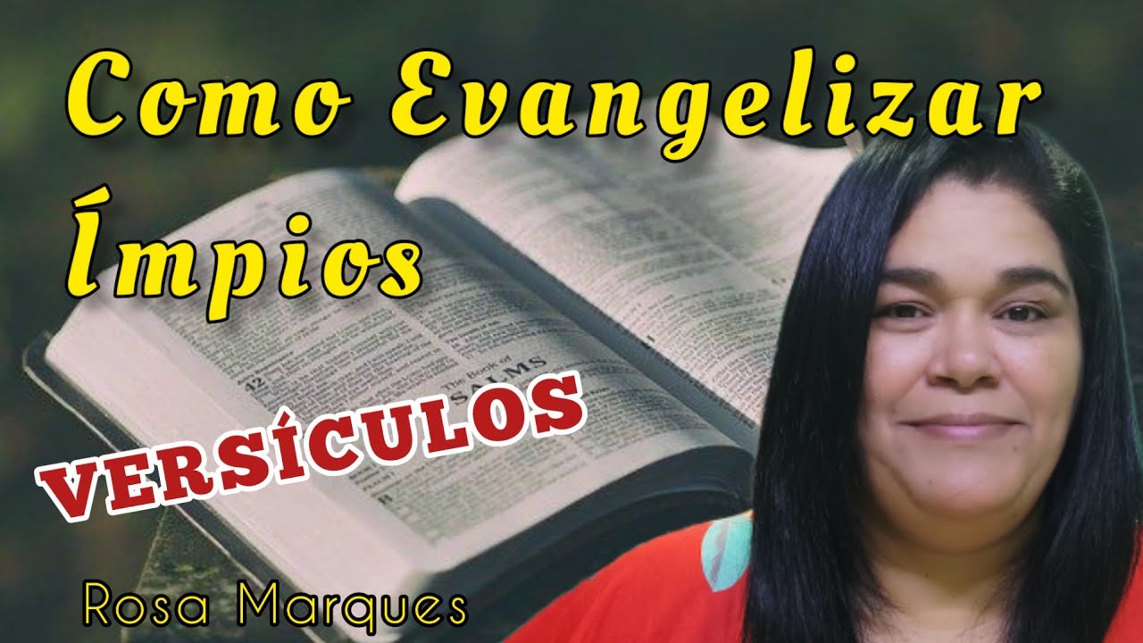 Como EVANGELIZAR ÍMPIOS com VERSÍCULOS | Rosa Marques