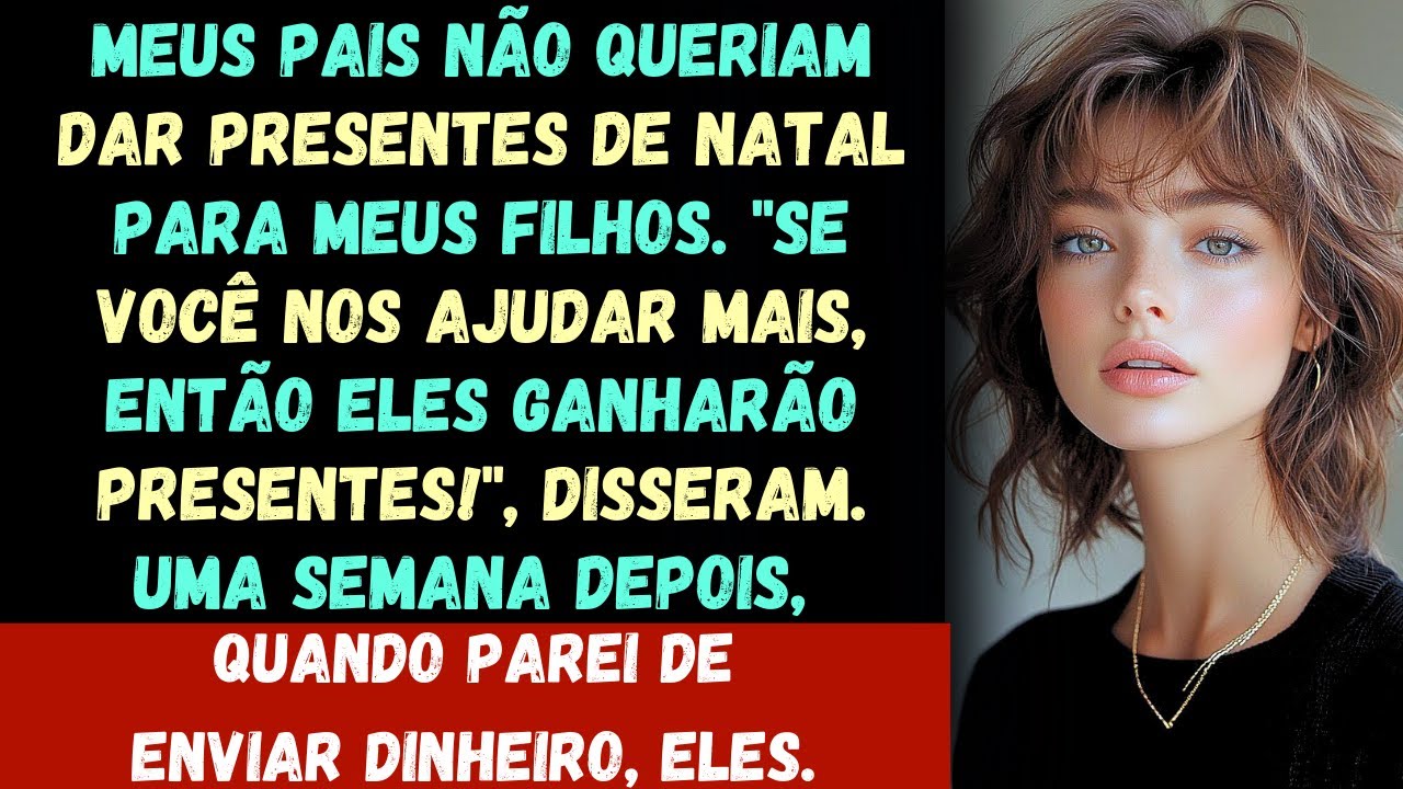 MEUS PAIS NÃO QUERIAM DAR PRESENTES DE NATAL PARA MEUS FILHOS. "SE VOCÊ NOS AJUDAR MAIS, ENTÃO ELES.