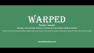 warped: Pronounce warped with Phonetic, Synonyms and Examples