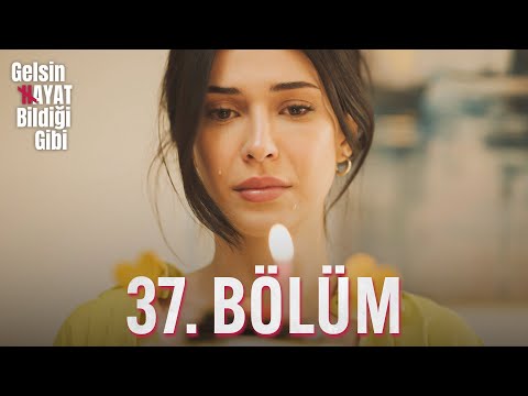 Gelsin Hayat Bildiği Gibi - 37. Bölüm