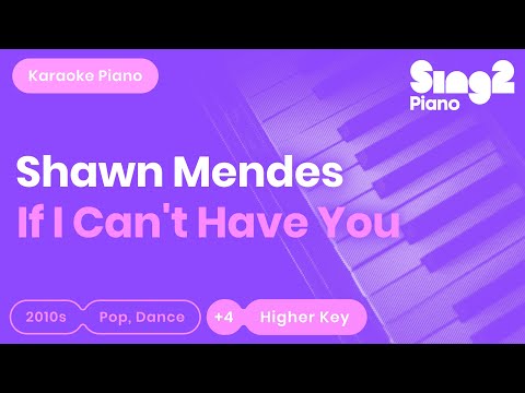 If I Can&#39;t Have You (Higher Key - Piano Karaoke Instrumental) Shawn Mendes