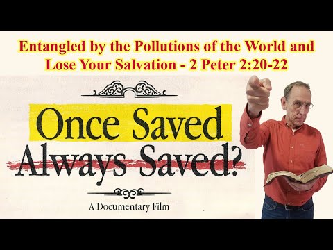 Entangled by the Pollutions of the World and Lose Your Salvation - 2 Peter 2:20-22 - Ken Yates