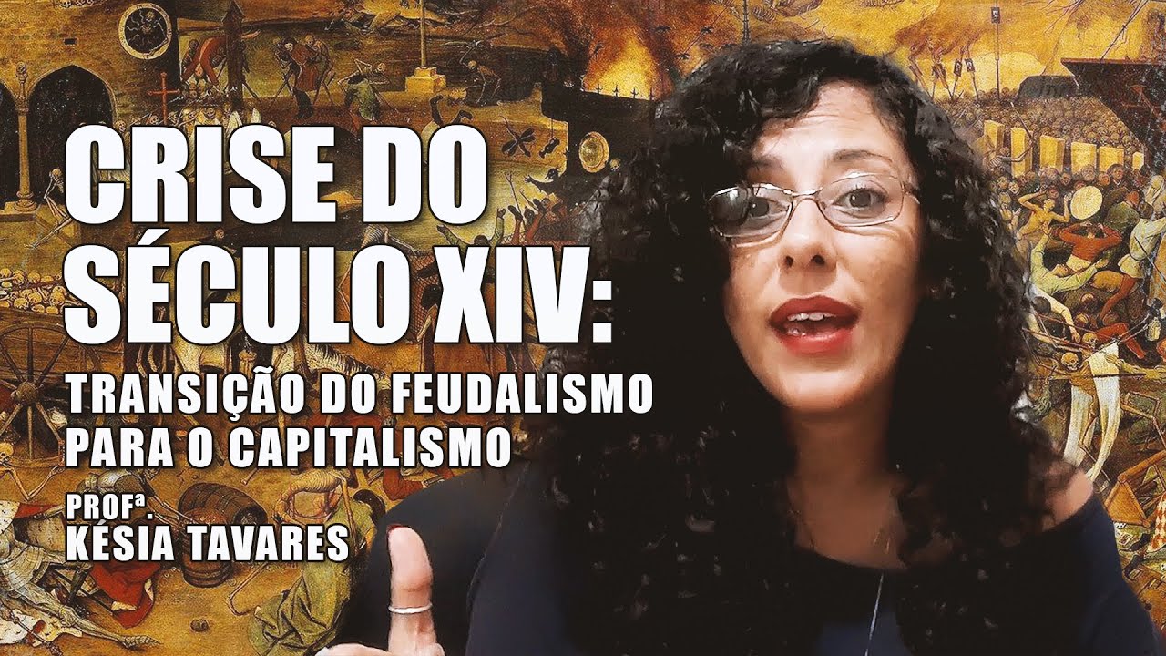 CRISE DO SÉCULO XIV:  TRANSIÇÃO DO FEUDALISMO PARA O CAPITALISMO