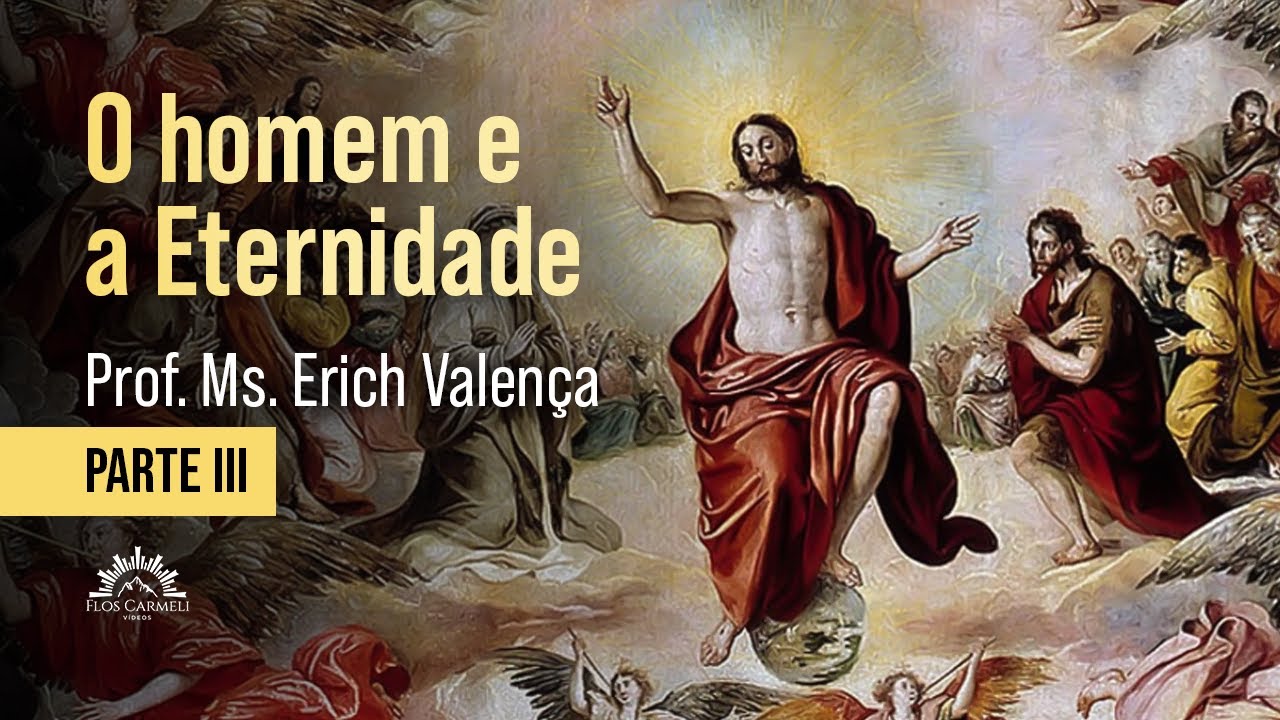 O Homem e a Eternidade (parte III) - Prof. Ms. Erich Valença