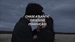 Chase Atlantic - Obsessive (TRADUÇÃO)