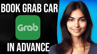 How To Book A Grab Car in Advance - Simple!