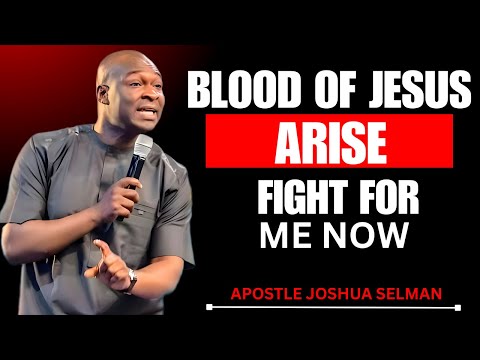 BLOOD OF JESUS, RISE AND FIGHT FOR ME NOW! 🔥 APOSTLE JOSHUA SELMAN