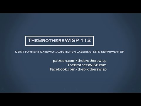 The Brothers WISP 112 - UBNT Payment Gateway, Automation Layering, MTK netPower16P