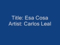 Esa Cosa - Carlos Leal 