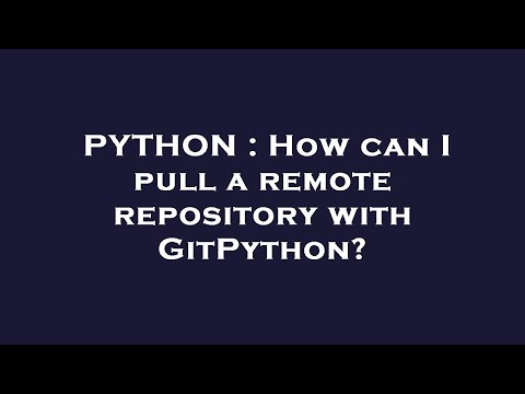 Python How Can I Pull A Remote Repository With Gitpython