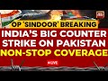 India Pakistan Clashes LIVE India S Explosive Counterstrike On Pakistan India Today LIVE Coverage