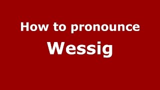 How to pronounce Wessig