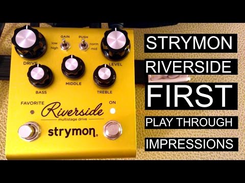 Strymon Riverside:  First Play Through Impressions